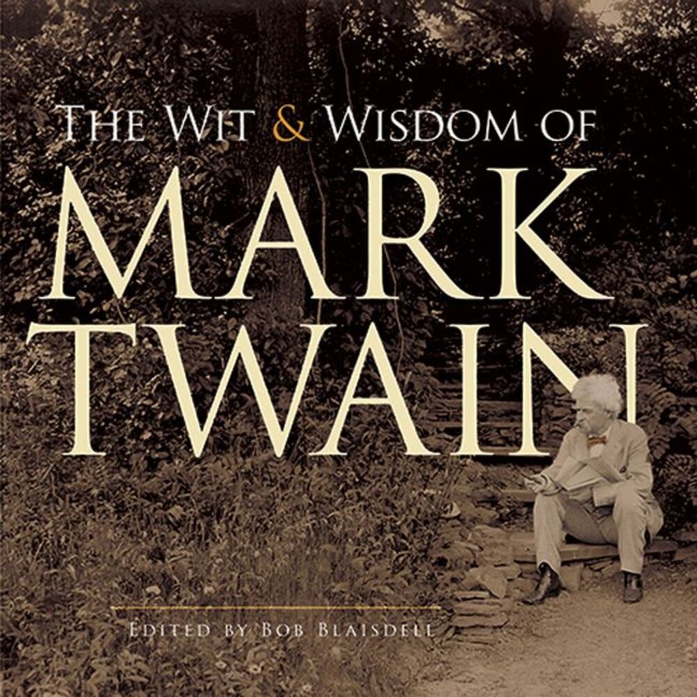 The Wit and Wisdom of Mark Twain -- Mark Twain